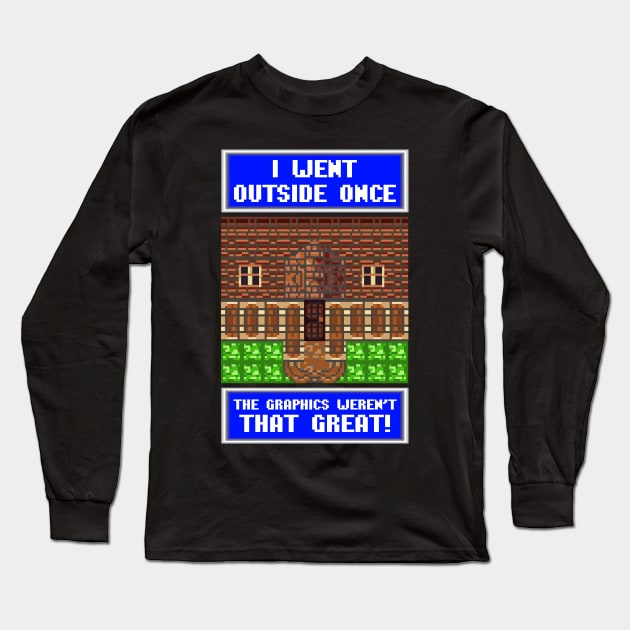 I Went Outside Once & The Graphics Weren't Great Long Sleeve T-Shirt by theperfectpresents